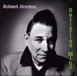 Robert Gordon : Satisfied Mind